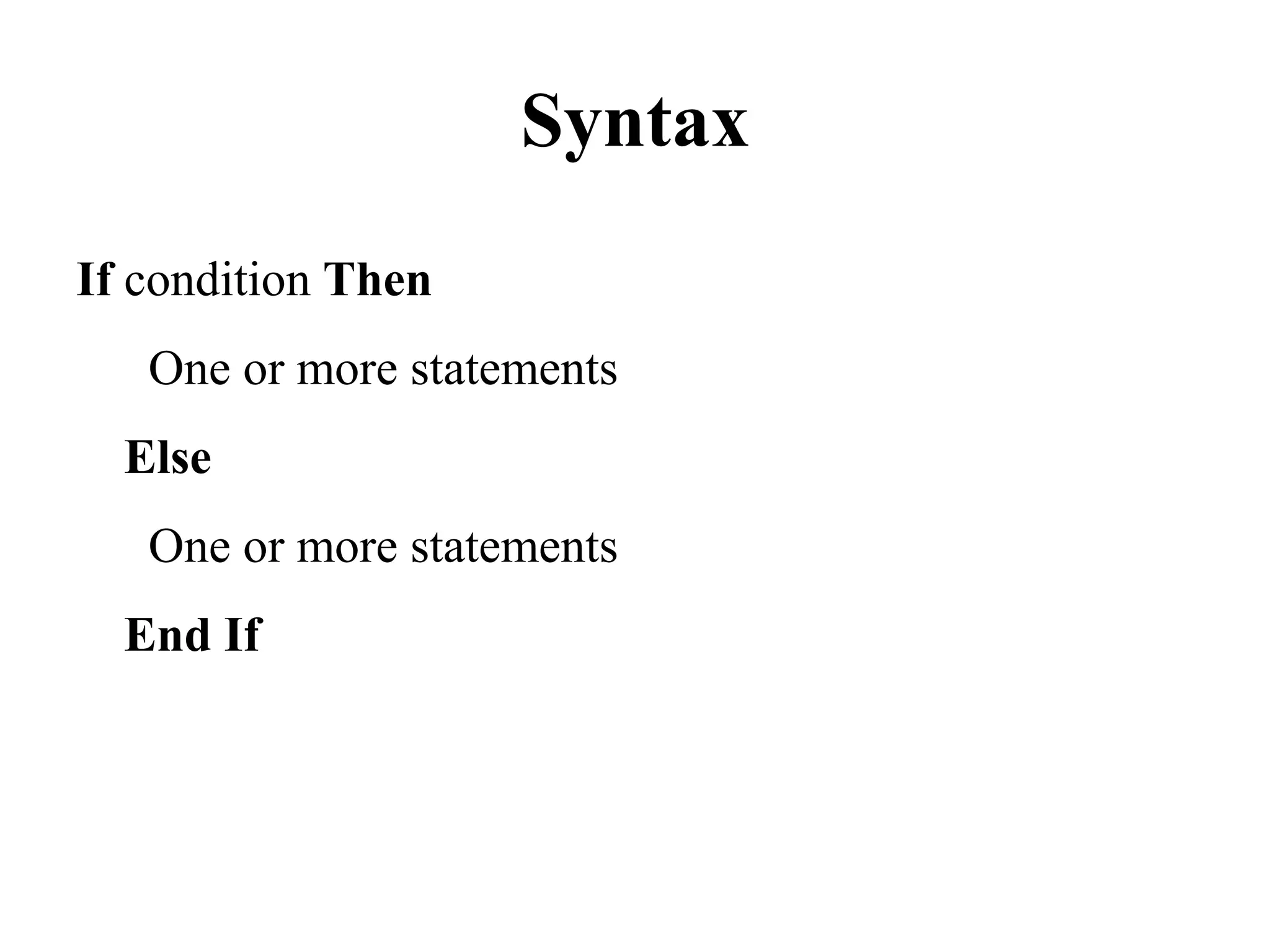 SyntaxIf condition Then  One or more statementsElse  One or more statementsEndIf