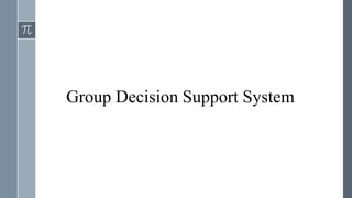 Group Decision Support System
 