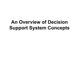 An Overview of Decision
Support System Concepts

 