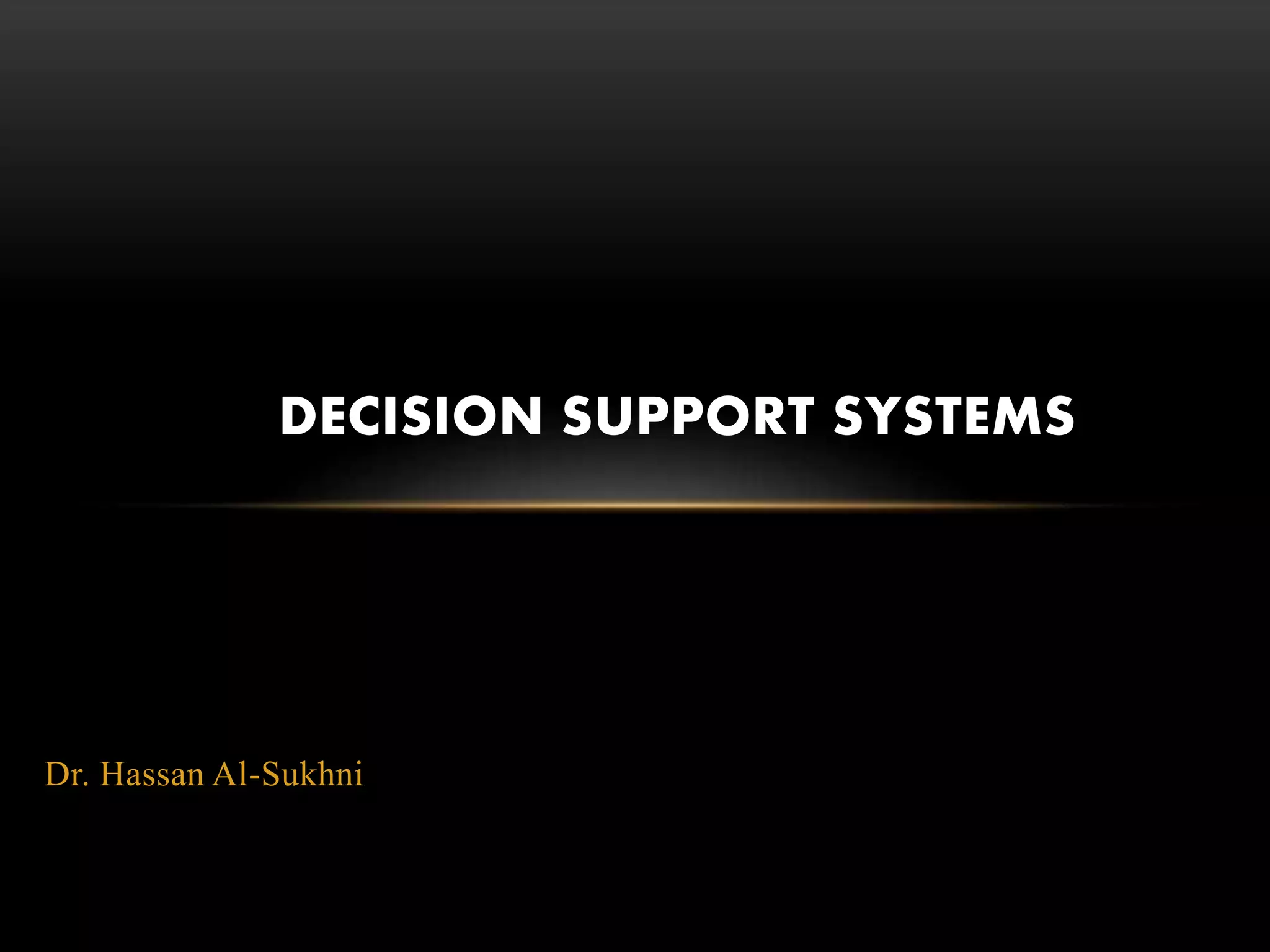Dr. Hassan Al-Sukhni
DECISION SUPPORT SYSTEMS
 