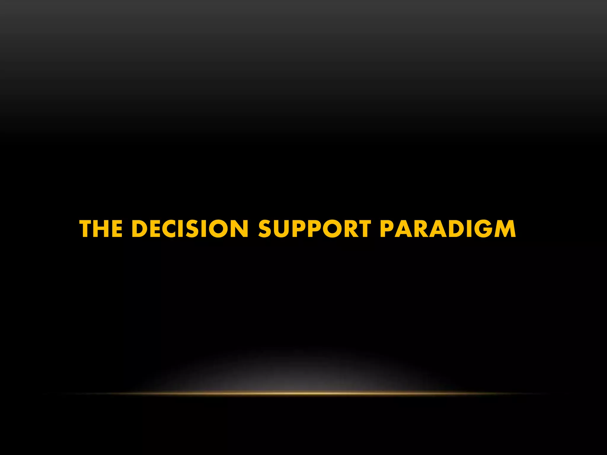 THE DECISION SUPPORT PARADIGM
 