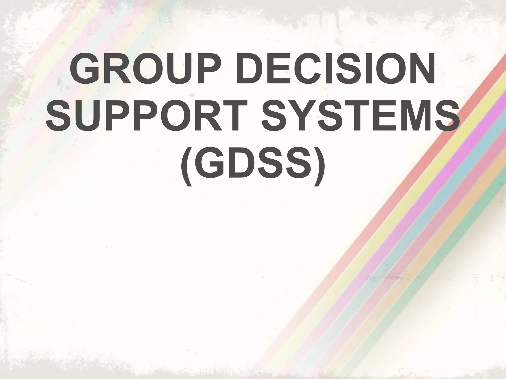 GROUP DECISION SUPPORT SYSTEMS (GDSS) 