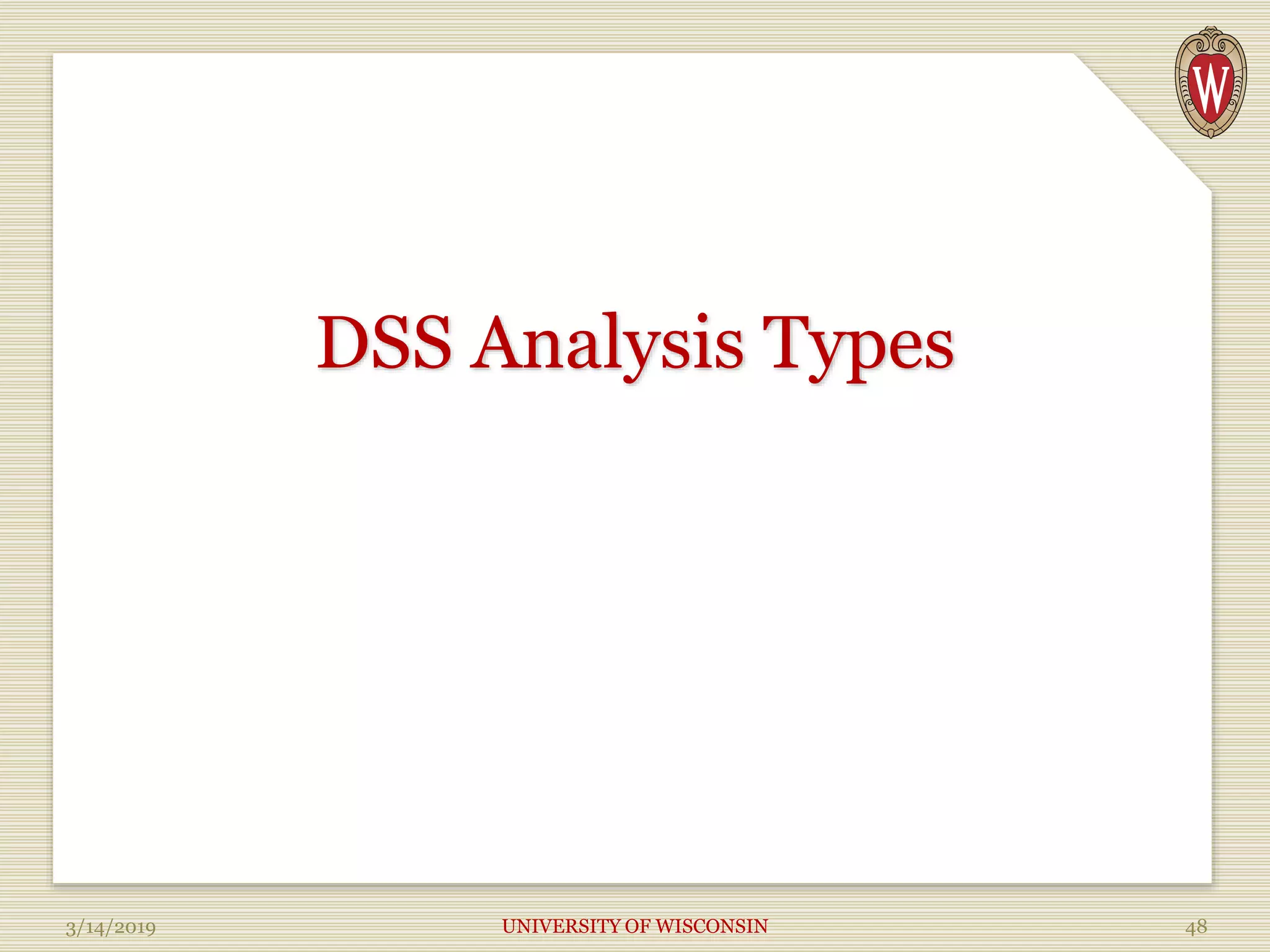 DSS Analysis Types
3/14/2019 UNIVERSITY OF WISCONSIN 48
 