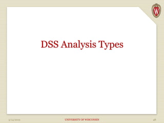 DSS Analysis Types
3/14/2019 UNIVERSITY OF WISCONSIN 48
 