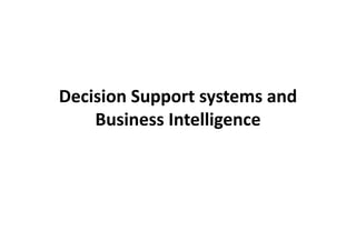 Decision 
Support 
systems 
and 
Business 
Intelligence 
 