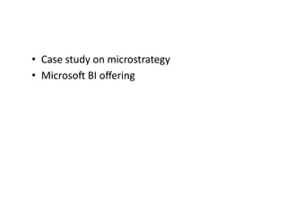 • Case 
study 
on 
microstrategy 
• Microsol 
BI 
offering 
