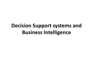 Decision Support systems and 
Business Intelligence 
 