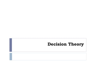 Decision Theory
 