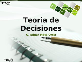 Teoría de Decisiones
Análisis de Decisión 1 – Criterio de Wald (maximin)
G. Edgar Mata Ortiz
 