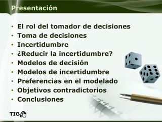 Contenido
• Modelar la incertidumbre
• ¿Medición de la incertidumbre?
• Incertidumbre y riesgo
• Probabilidades subjetivas...