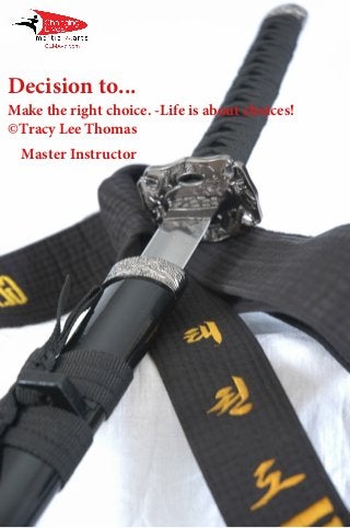 Decision to... 
Make the right choice. -Life is about choices! 
©Tracy Lee Thomas 
Master Instructor 
