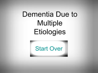 Dementia Due to Multiple Etiologies Start Over 