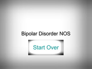 Bipolar Disorder NOS Start Over 