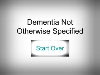 Dementia Not Otherwise Specified Start Over 