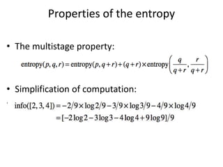 Properties of the entropy
• The multistage property:
• Simplification of computation:
•
 