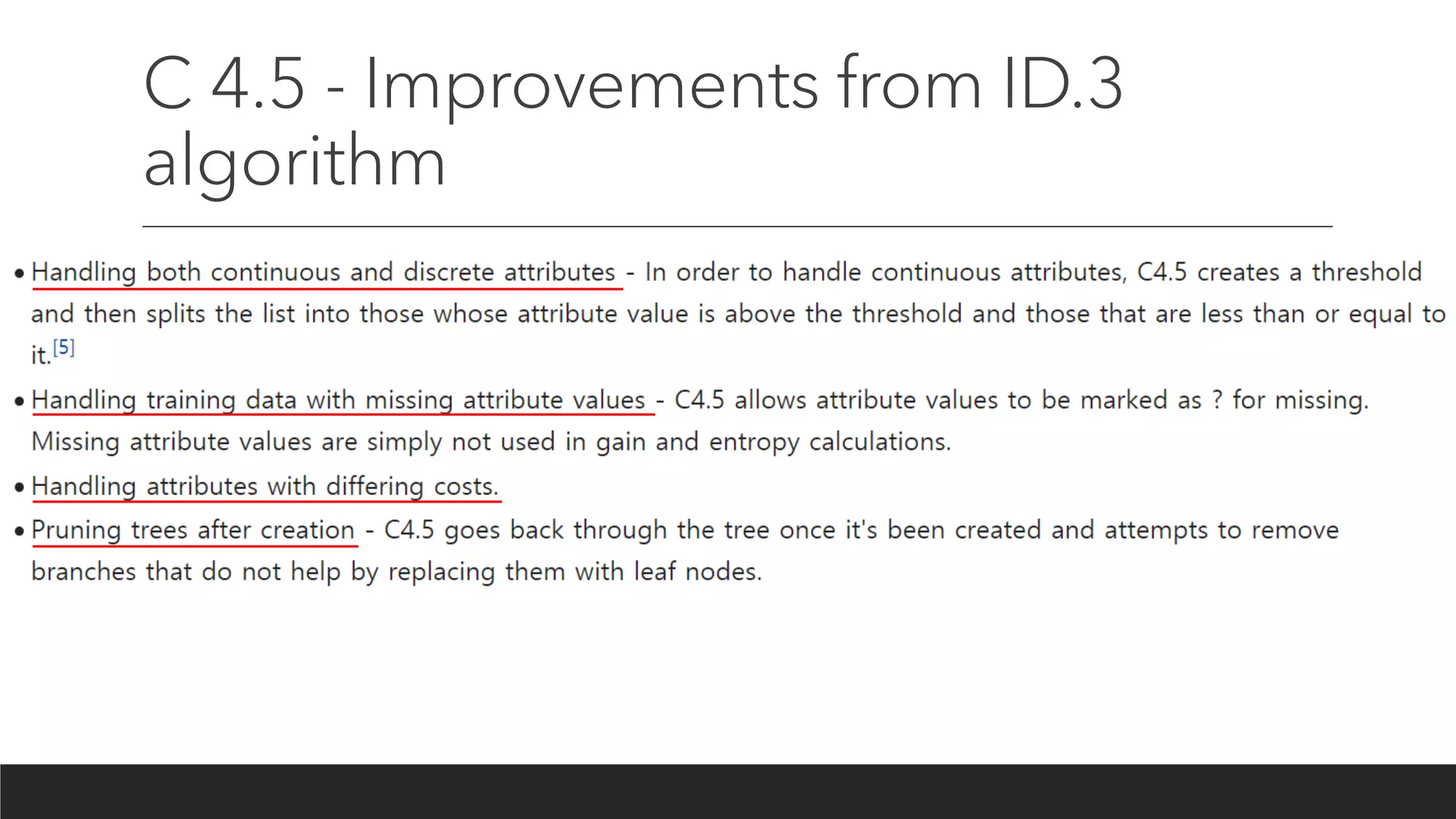 C 4.5 - Improvements from ID.3
algorithm
 