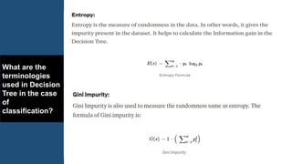 What are the
terminologies
used in Decision
Tree in the case
of
classification?
 