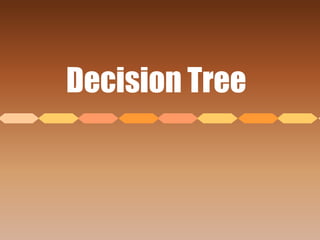 Decision Tree
 