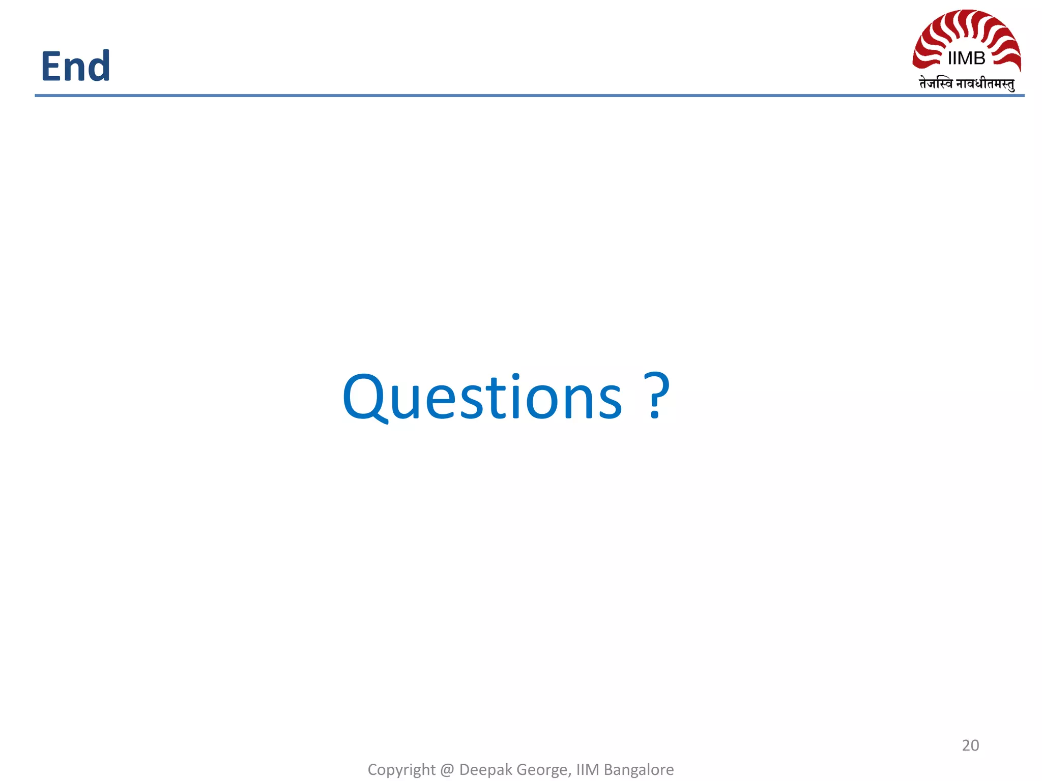 Copyright @ Deepak George, IIM Bangalore
20
End
Questions ?
 