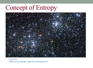 Concept of Entropy
Universe!
What was its entropy value at its starting point?
 