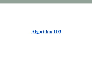 Algorithm ID3
 