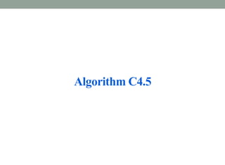 Algorithm C4.5
 