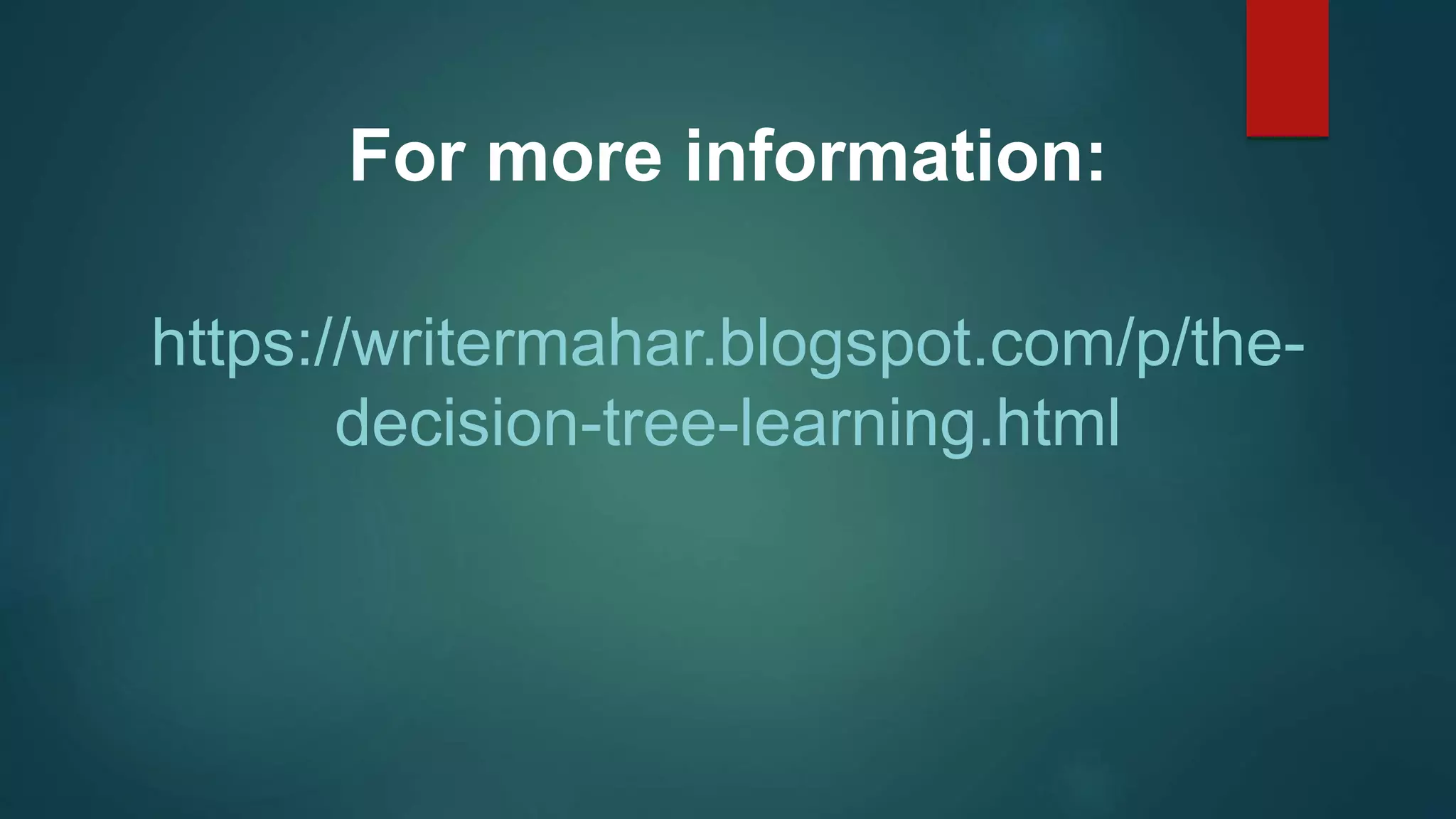 For more information:
https://writermahar.blogspot.com/p/the-
decision-tree-learning.html