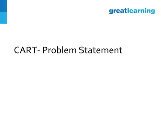 CART- Problem Statement
 
