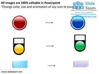 All images are 100% editable in Powerpoint
“Change color, size and orientation of any icon to your liking”




www.slideteam.net
 