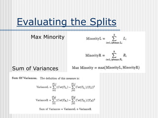 Evaluating the Splits
Max Minority
Sum of Variances
 