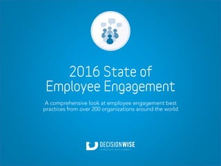 2016 State of
Employee Engagement
A comprehensive look at employee engagement best
practices from over 200 organizations around the world
 