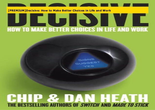  PREMIUM Decisive How To Make Better Choices In Life And Work
