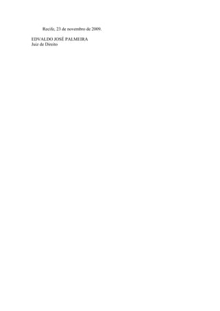 Recife, 23 de novembro de 2009.

EDVALDO JOSÉ PALMEIRA
Juiz de Direito
 