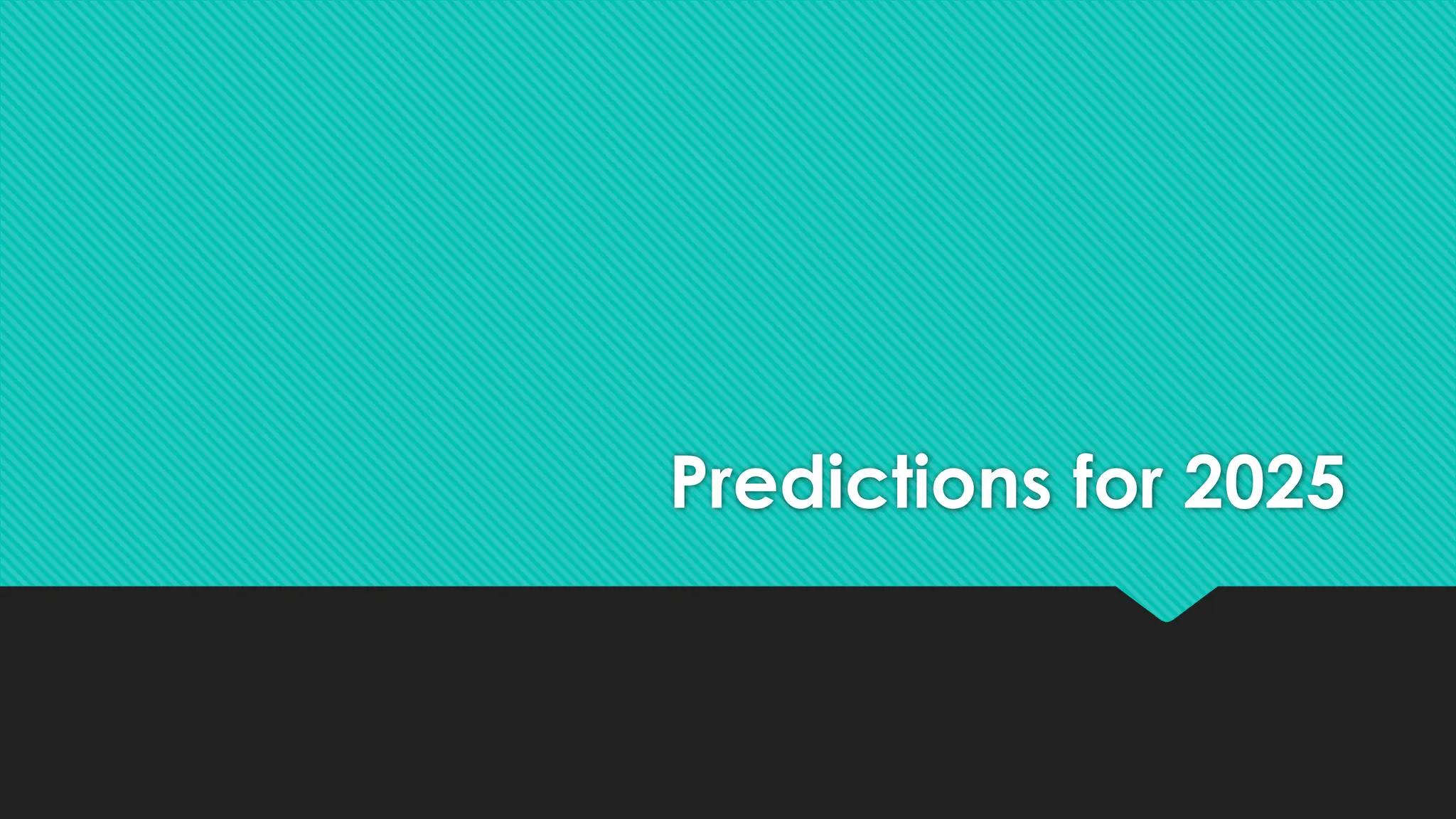 Predictions for 2025
 