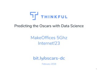 Predicting the Oscars with Data Science
February 2018
bit.ly/oscars-dcbit.ly/oscars-dc
MakeOfﬁces 5Ghz
Internet!23
1
 