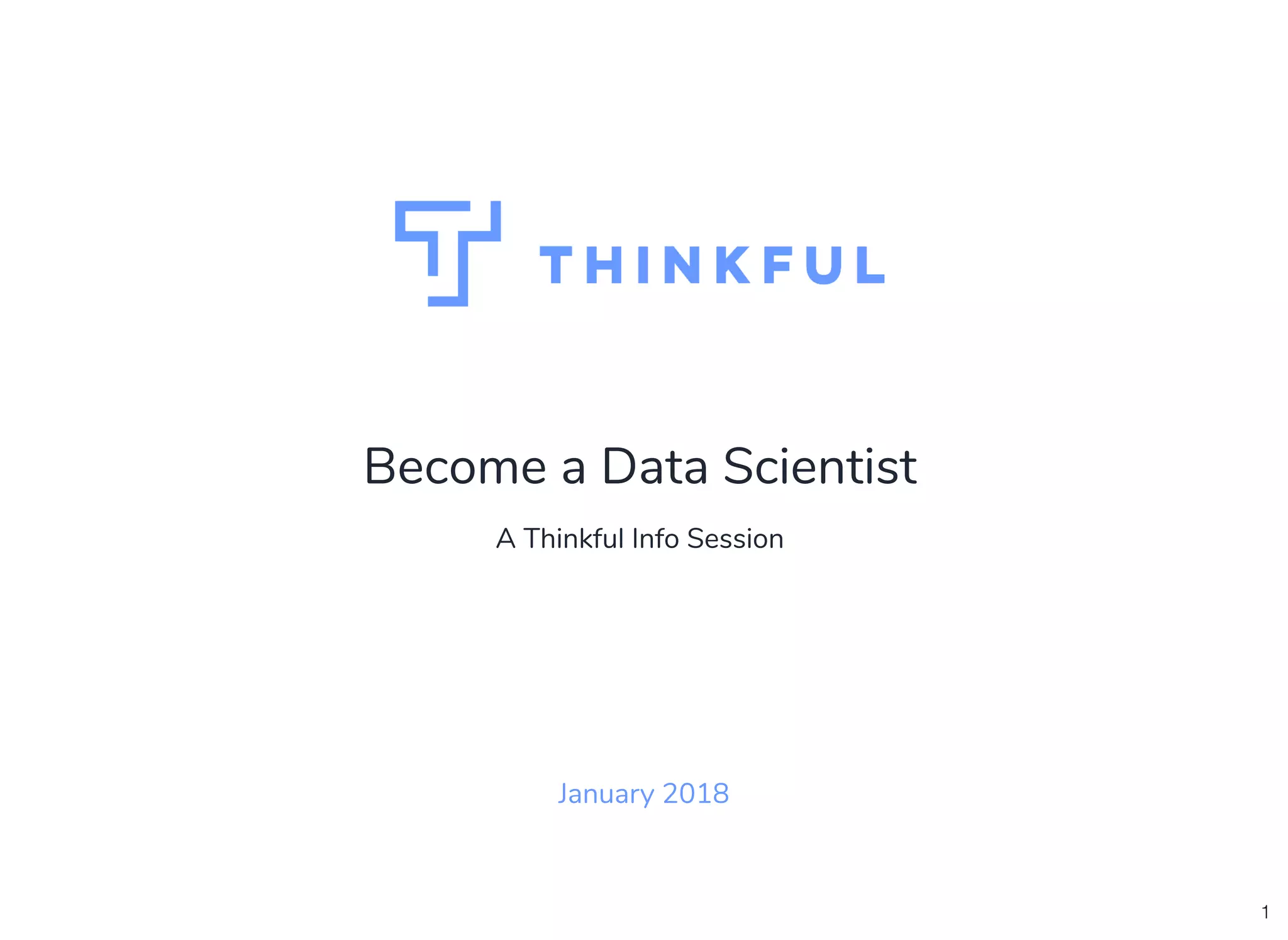 Become a Data Scientist
A Thinkful Info Session
January 2018
1
 