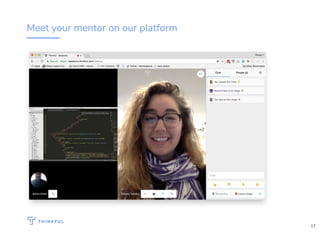 Meet your mentor on our platform
17
 