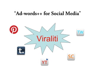“Ad-words++ for Social Media”




         Viraliti
 
