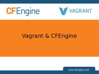 www.cfengine.com
Vagrant & CFEngine
 