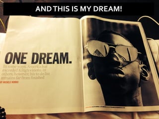 AND	
  THIS	
  IS	
  MY	
  DREAM!	
  
 