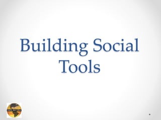 Building Social 
Tools 
 