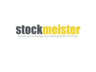 stockmeisterEasier way to manage your stock portfolio on the Go
 