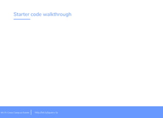 Starter code walkthrough
it.ly/jquery-lahttp://bWi-Fi: Cross Camp.us Events
 