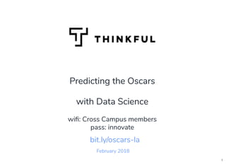 Predicting the Oscars
with Data Science
wiﬁ: Cross Campus members
pass: innovate
February 2018
bit.ly/oscars-la
1
 