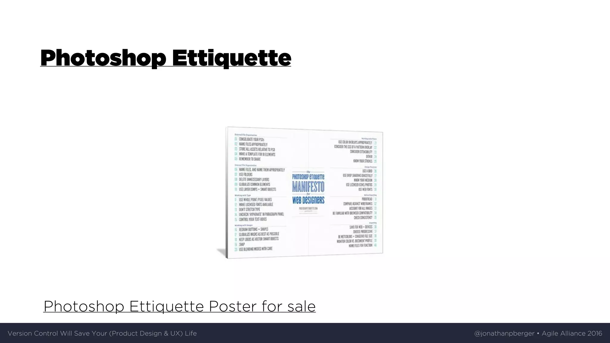Photoshop	Ettiquette
Photoshop	Ettiquette	Poster	for	sale
Version	Control	Will	Save	Your	(Product	Design	&	UX)	Life @jonathanpberger	•	Agile	Alliance	2016
 