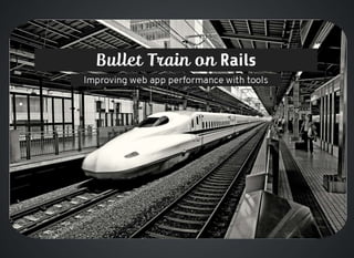 Bullet Train on Rails: Improving web app performance with tools
