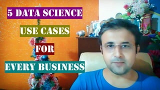 5 data science
Use cases
For
Every business
 