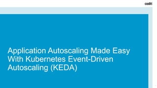Application Autoscaling Made Easy
With Kubernetes Event-Driven
Autoscaling (KEDA)
1
 