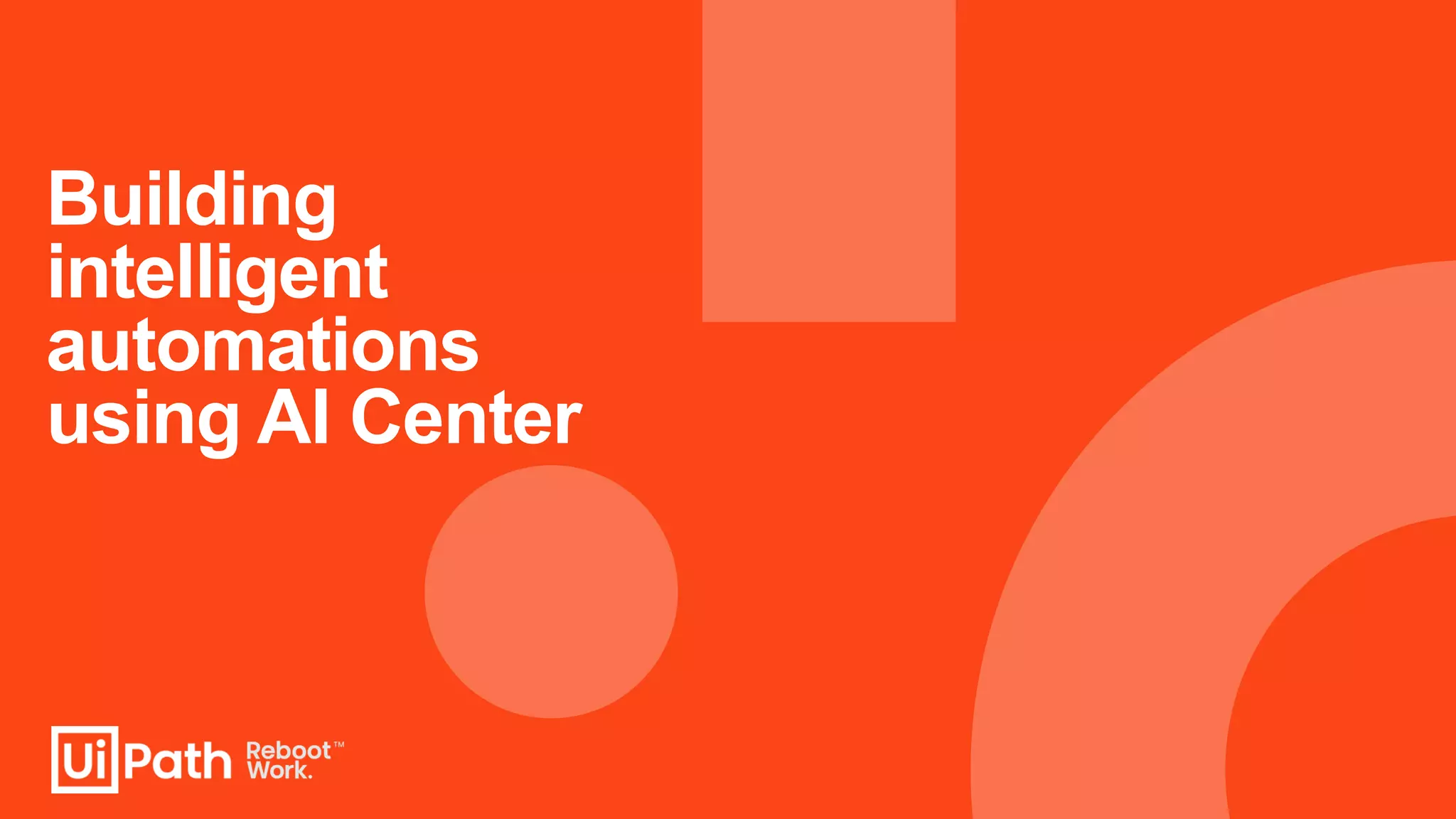 Building
intelligent
automations
using AI Center
 