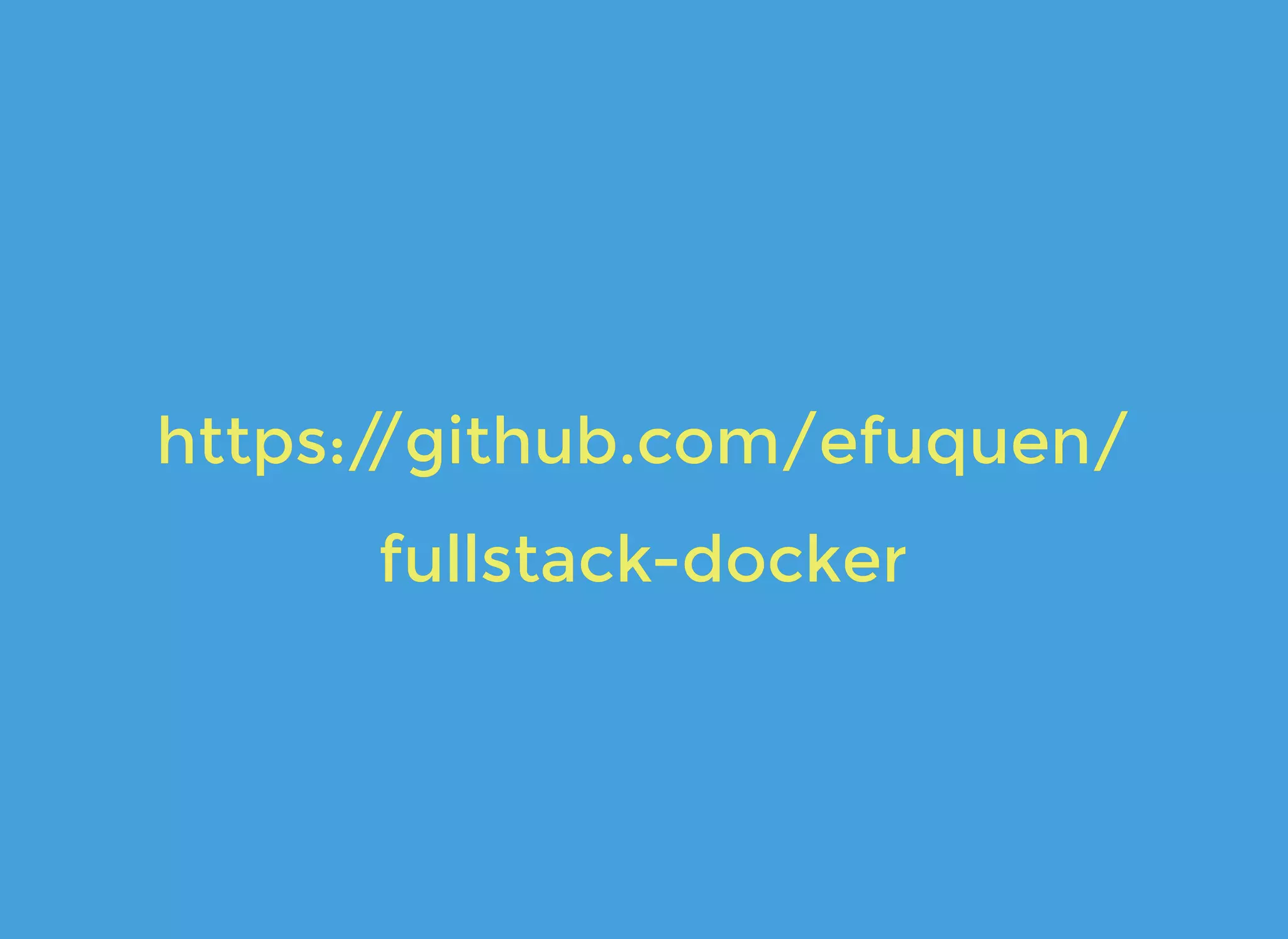 https://github.com/efuquen/https://github.com/efuquen/
fullstack-dockerfullstack-docker
 